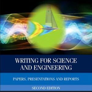 Writing for Science and Engineering: Papers, Presentations and Reports