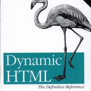 Dynamic HTML: The Definitive Reference: A Comprehensive Resource for HTML, CSS, DOM & JavaScript