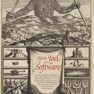 More Joel on Software: Further Thoughts on Diverse and Occasionally Related Matters That Will Prove of Interest to Software Developers, Designers, and Managers, and to Those Who, Whether by Good Fortune or Ill Luck, Work with Them in Some Capacity
