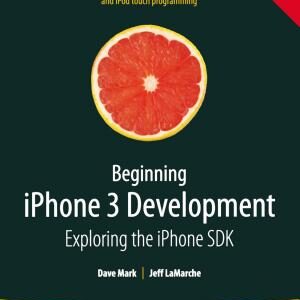 Beginning iPhone 3 Development: Exploring the iPhone SDK