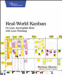 Real-world Kanban: Do Less, Accomplish More with Lean Thinking