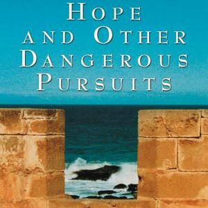 Hope and Other Dangerous Pursuits