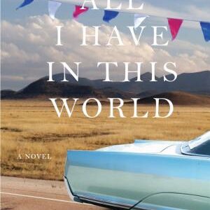 All I Have in This World: A Novel