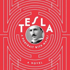 Tesla: A Portrait with Masks: A Novel