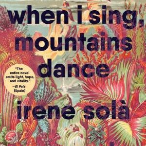 When I Sing, Mountains Dance: A Novel
