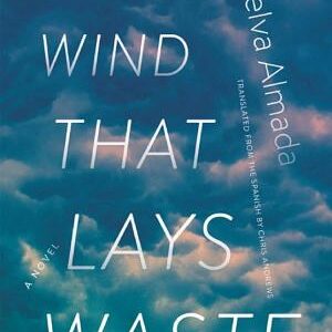 The Wind That Lays Waste: A Novel
