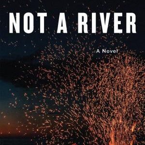 Not a River: A Novel