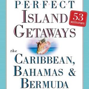 Perfect Island Getaways from 1,000 Places to See Before You Die: The Caribbean, Bahamas & Bermuda
