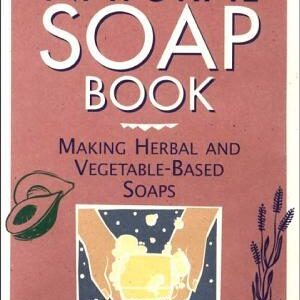 The Natural Soap Book: Making Herbal and Vegetable-Based Soaps