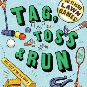 Tag, Toss & Run: 40 Classic Lawn Games