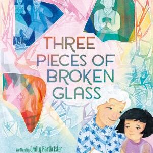 Three Pieces of Broken Glass: A Picture Book