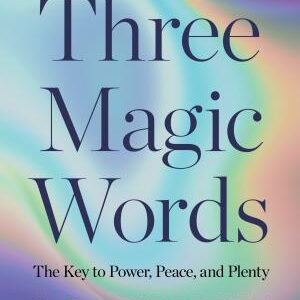 Three Magic Words: The Key to Power, Peace, and Plenty