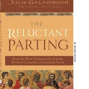The Reluctant Parting: How the New Testament's Jewish Writers Created a Christian Book
