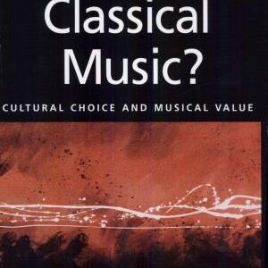 Who Needs Classical Music?: Cultural Choice and Musical Value
