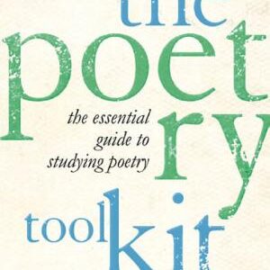 The Poetry Toolkit: The Essential Guide to Studying Poetry: 2nd Edition