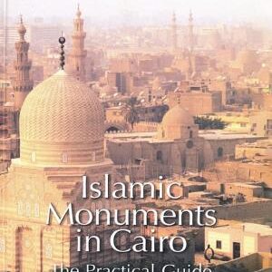Islamic Monuments in Cairo: The Practical Guide; New Revised Edition