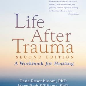 Life After Trauma: A Workbook for Healing