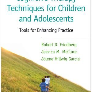 Cognitive Therapy Techniques for Children and Adolescents: Tools for Enhancing Practice