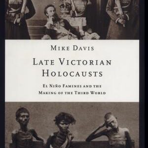 Late Victorian Holocausts: El Niño Famines and the Making of the Third World
