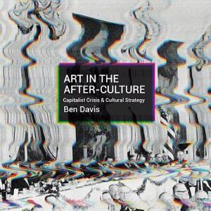 Art in the After-Culture: Capitalist Crisis and Cultural Strategy