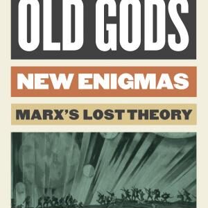 Old Gods, New Enigmas: Marx's Lost Theory