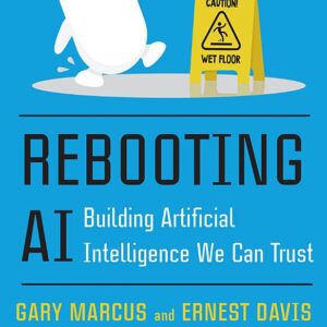Rebooting AI: Building Artificial Intelligence We Can Trust