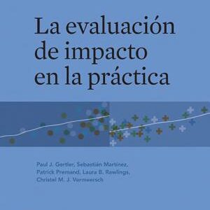 Impact Evaluation in Practice;La Evaluación de Impacto en la Práctica