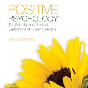 Positive Psychology: The Scientific and Practical Explorations of Human Strengths