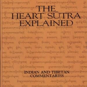 The Heart Sutra Explained: Indian and Tibetan Commentaries