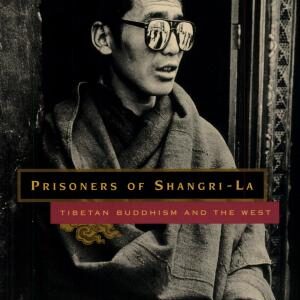 Prisoners of Shangri-La: Tibetan Buddhism and the West