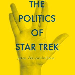 The Politics of Star Trek: Justice, War, and the Future
