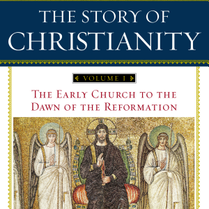 The Story of Christianity: Volume 1: The Early Church to the Dawn of the Reformation