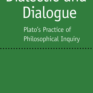 Dialectic and Dialogue: Plato's Practice of Philosophical Inquiry