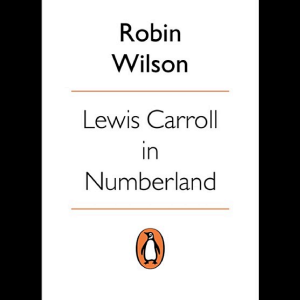 Lewis Carroll in Numberland: His Fantastical Mathematical Logical Life