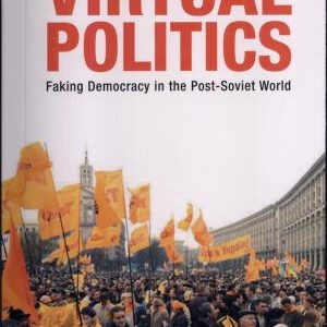 Virtual Politics: Faking Democracy in the Post-Soviet World