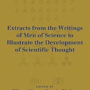 Cambridge Readings in the Literature of Science: Being Extracts from the Writings of Men of Science to Illustrate the Development of Scientific Thought