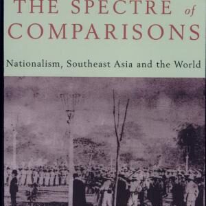 The Spectre of Comparisons: Nationalism, Southeast Asia, and the World