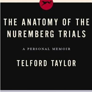 The Anatomy of the Nuremberg Trials: A Personal Memoir