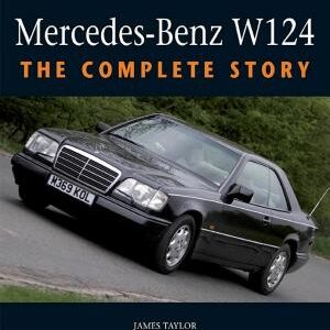 Mercedes-Benz W124: The Complete Story