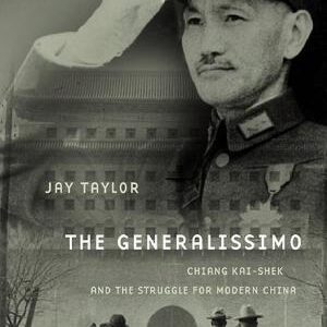 The Generalissimo: Chiang Kai-shek and the Struggle for Modern China, With a New Postscript