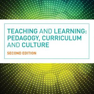 Teaching and Learning: Pedagogy, Curriculum and Culture