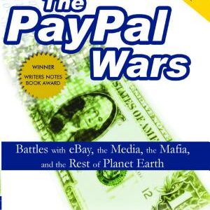 The PayPal Wars: Battles with EBay, the Media, the Mafia and the Rest of Planet Earth