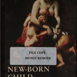New-born Child Murder: Women, Illegitimacy and the Courts in Eighteenth-century England