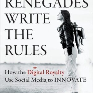 Renegades Write the Rules: How the Digital Royalty Use Social Media to Innovate