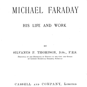 Michael Faraday, His Life and Work by Silvanus Phillips Thompson
