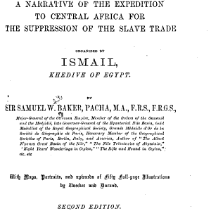 Ismailïa: A Narrative of the Expedition to Central Africa for the Suppression of the Slave Trade, Organized by Ismail, Khedive of Egypt