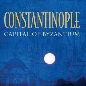 Constantinople: Capital of Byzantium