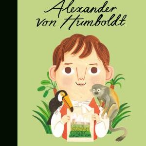 Alexander Von Humboldt (Little People, Big Dreams)
