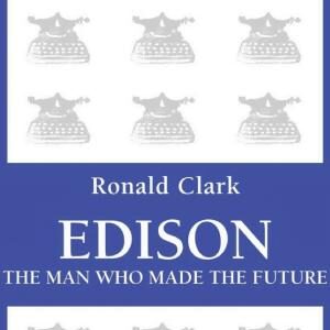 Edison: The Man Who Made the Future