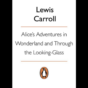 Alice's Adventures in Wonderland and Through the Looking Glass